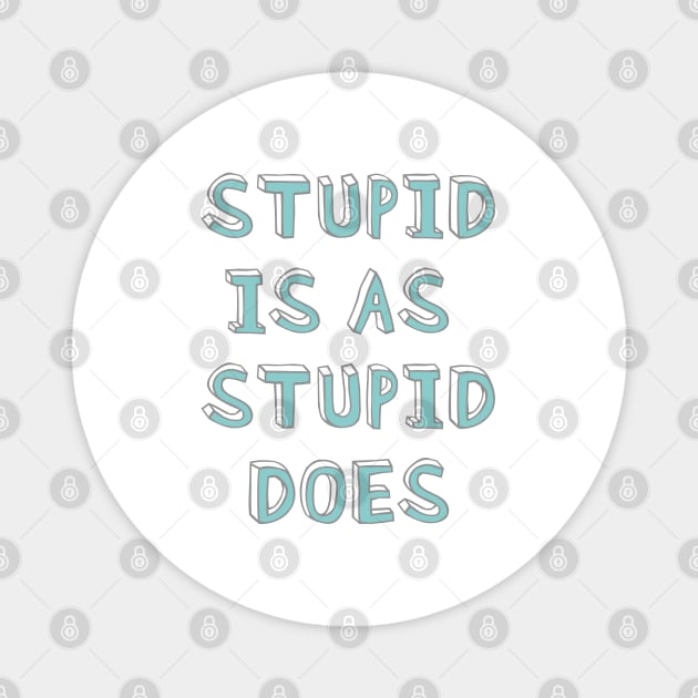 Stupid is as stupid does Magnet by helengarvey